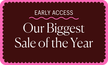 Early Access: Our Biggest Sale of the Year!