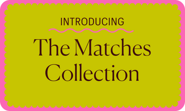 introducing: The Matches Collection